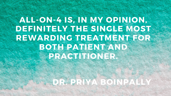 All-on-4 is, in my opinion, definitely the single most rewarding treatment for both patient and practitioner.