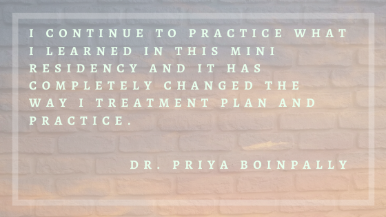 I continue to practice what I learned in this mini residency and it has completely changed that way I treatment plan and practice.-1